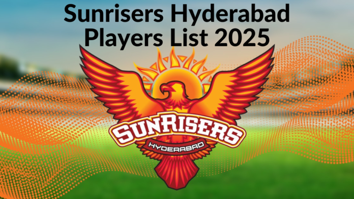 Sunrisers Hyderabad Players List 2025